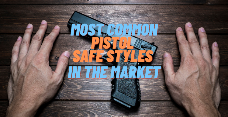 Most common pistol safe styles in the market